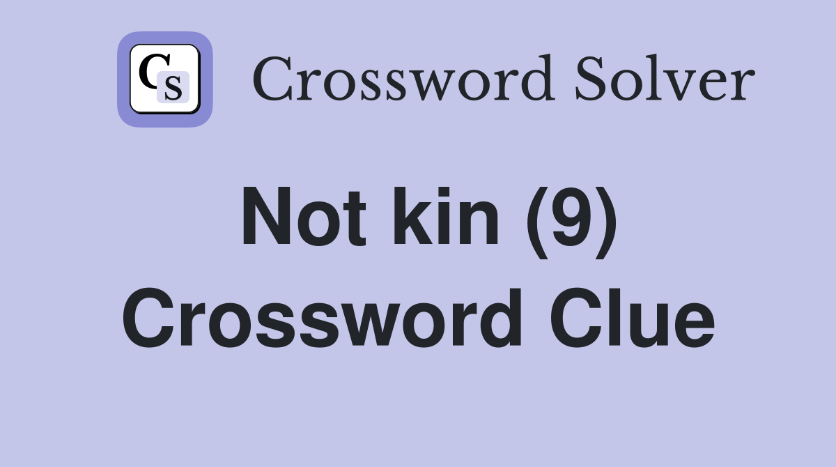 Not kin (9) Crossword Clue Answers Crossword Solver